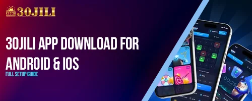 30jili App Download for Android & iOS – Full Setup Guide